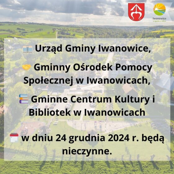 W dniu 24 grudnia 2024 r. Urząd Gminy Iwanowice, GOPS oraz GCKiB będą nieczynne!